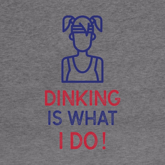 PICKLEBALL DINKING IS WHAT I DO FUNNY TEE by HoosierDaddy